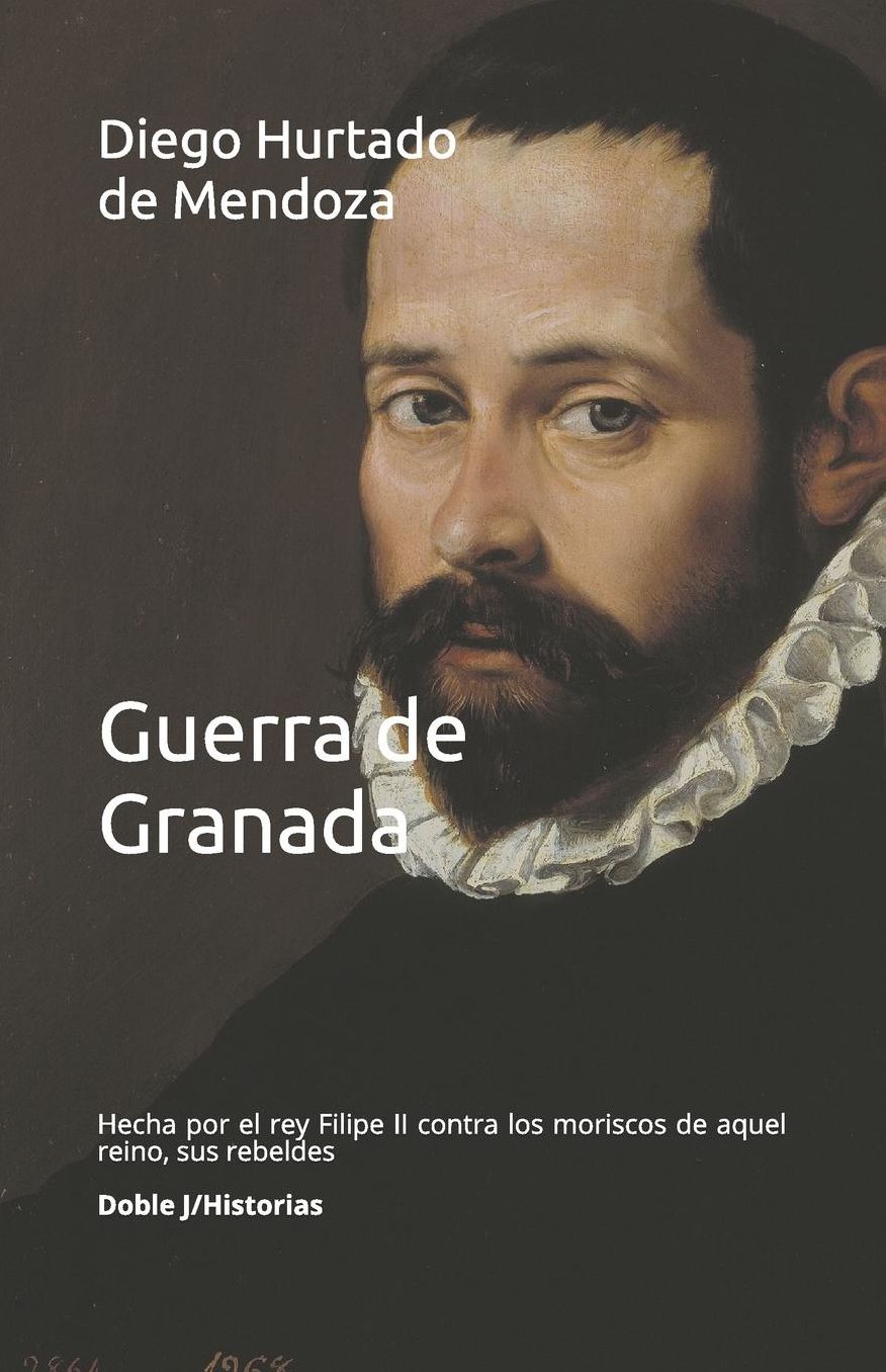 Guerra de Granada: hecha por el rey Filipe II contra los moriscos de aquel reino, sus rebeldes