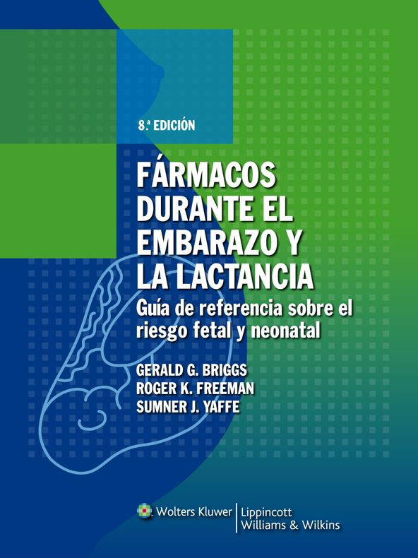 Farmacos durante el embarazo y la lactancia: Guia de referencia sobre el riesgo fetal y neonatal
