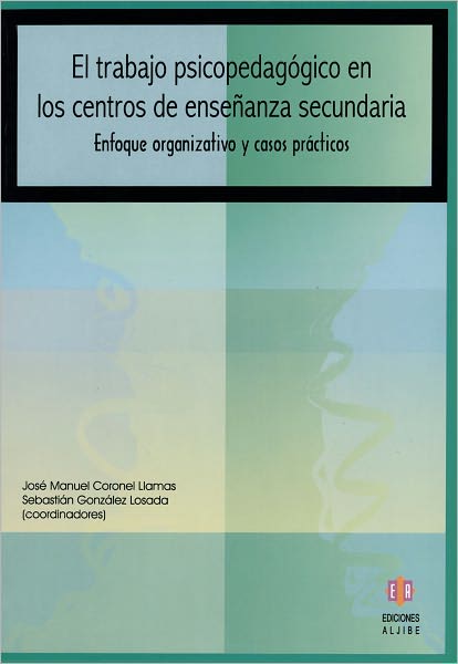 El trabajo psicopedagogico en los centros de ensenanza secundaria: Enfoque organizativo y casos practicos
