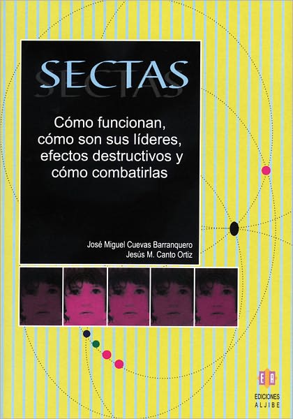 Sectas: Como funcionan, como son sus lideres, efectos destructivos y como combatirlas