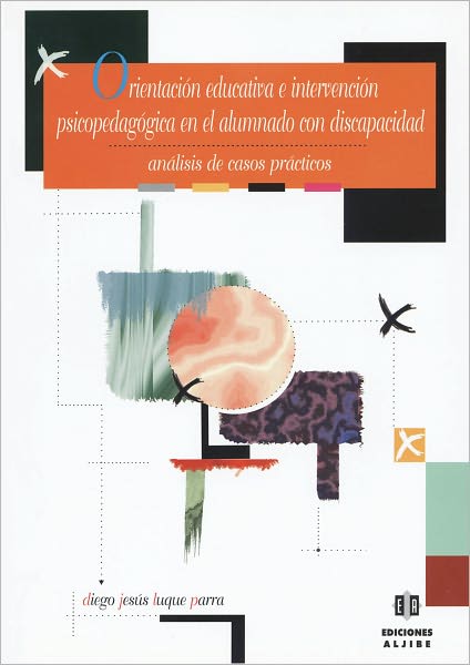 Orientacion educativa e intervencion psicopedagogica en el alumnado con discapacidad: Analisis de casos practicos