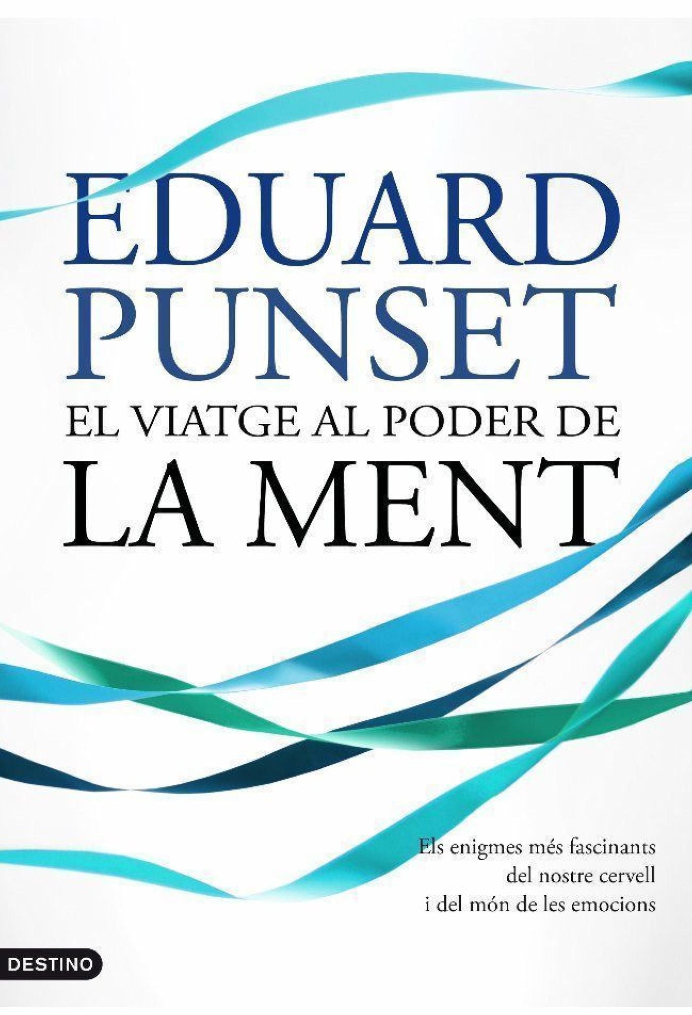 El viatge al poder de la ment: Els enigmes més fascinants del nostre cervell i del món de les emocions