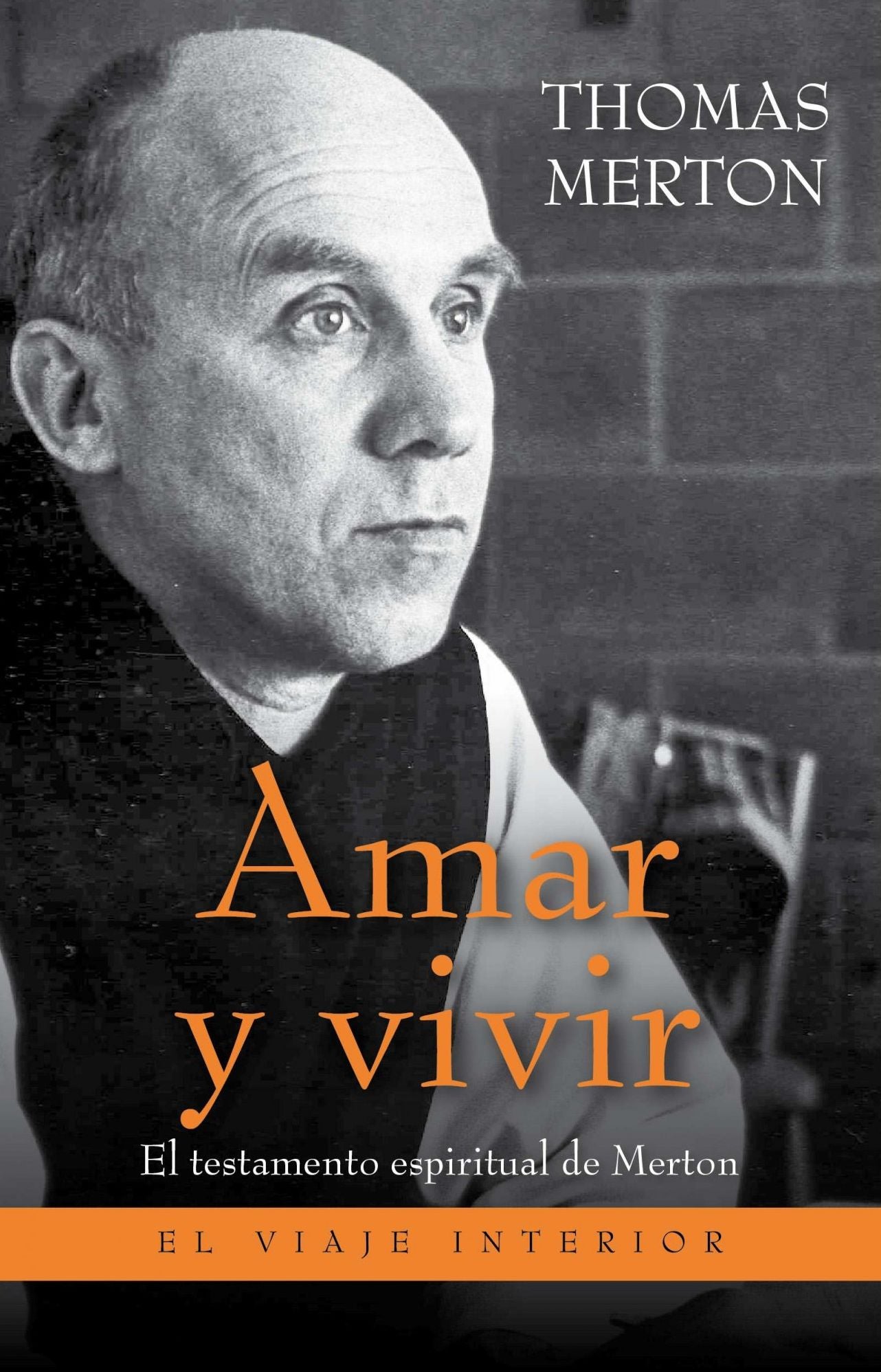 Amar y vivir: El testamento espiritual de Merton