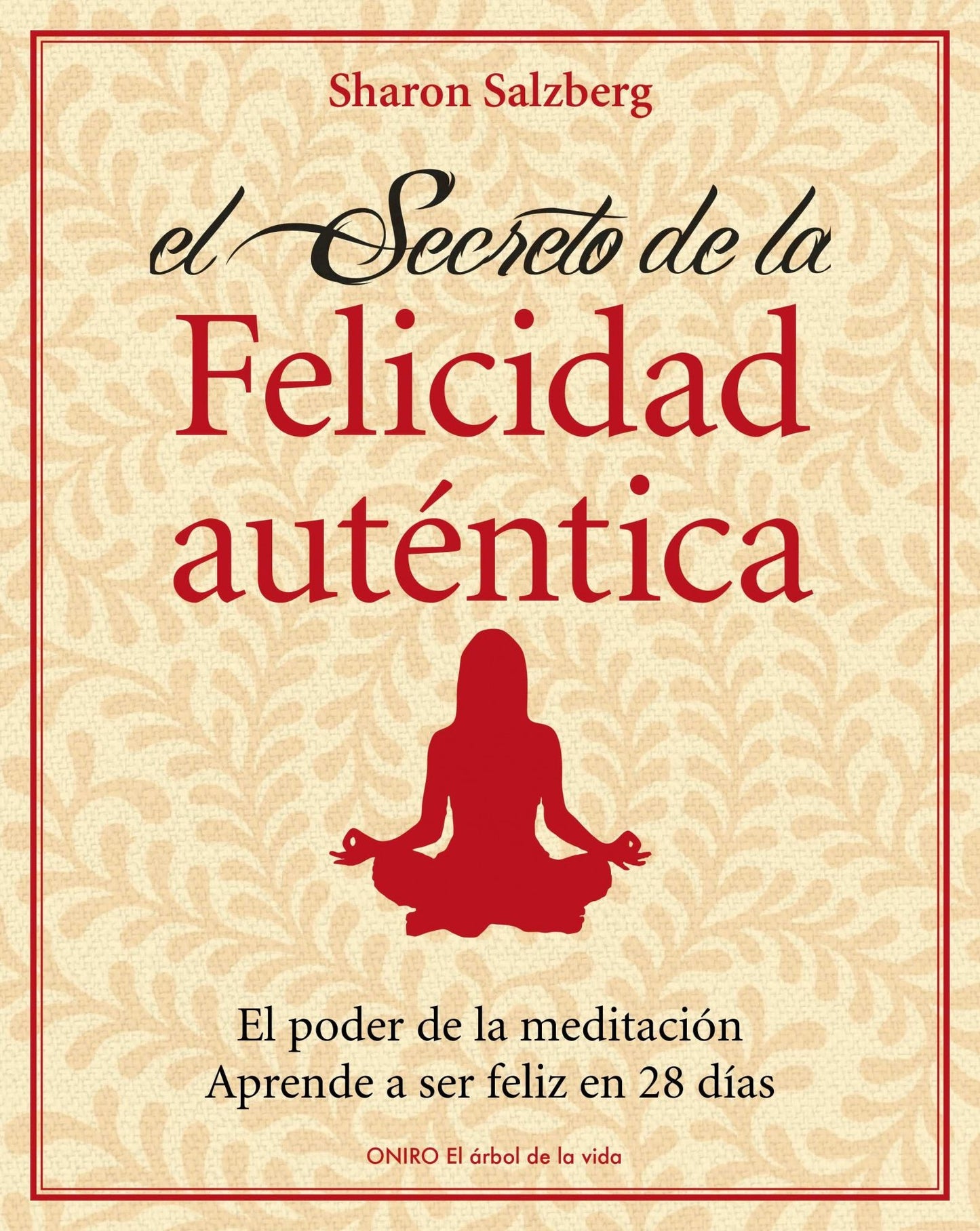 El secreto de la felicidad auténtica: El poder de la meditación. Aprende a ser feliz en 28 días