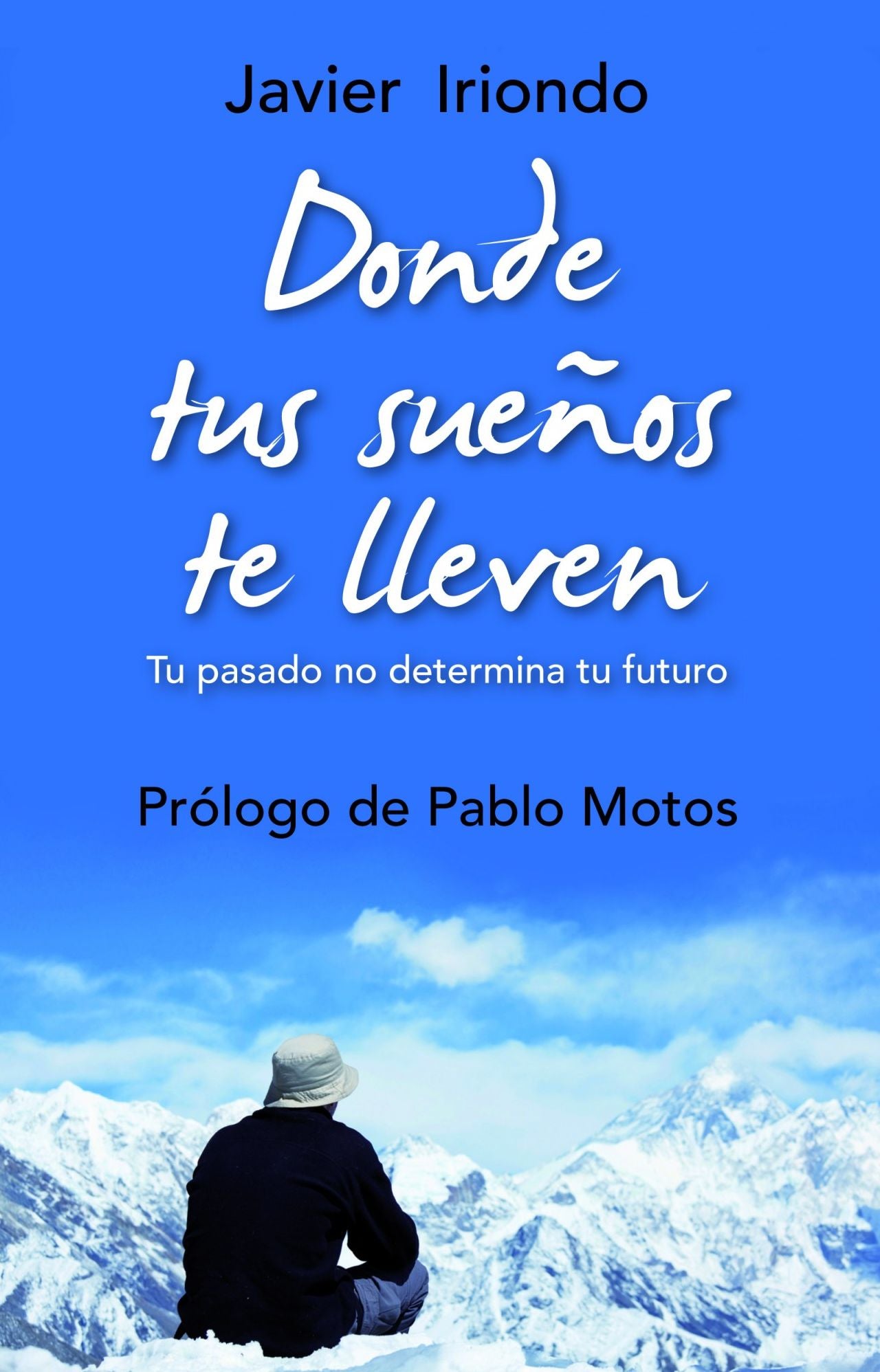 Donde tus sueños te lleven: Tu pasado no determina tu futuro Con prólogo de Pablo Motos