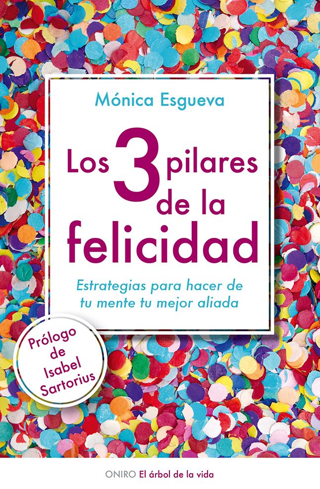 Los 3 pilares de la felicidad: Estrategias para hacer de tu mente tu mejor aliada