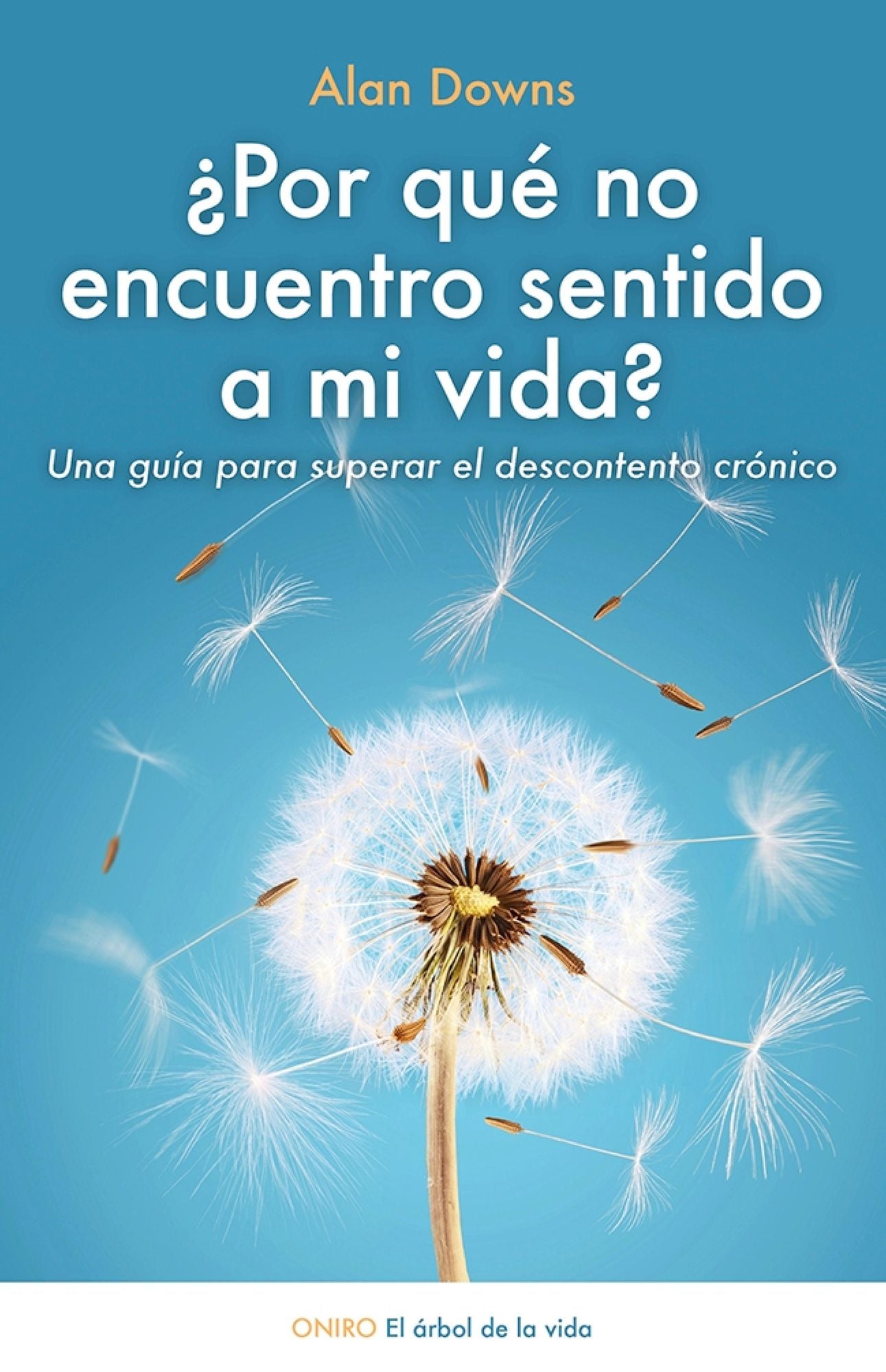 Por qué no encuentro sentido a mi vida?: Una guía para superar el descontento crónico