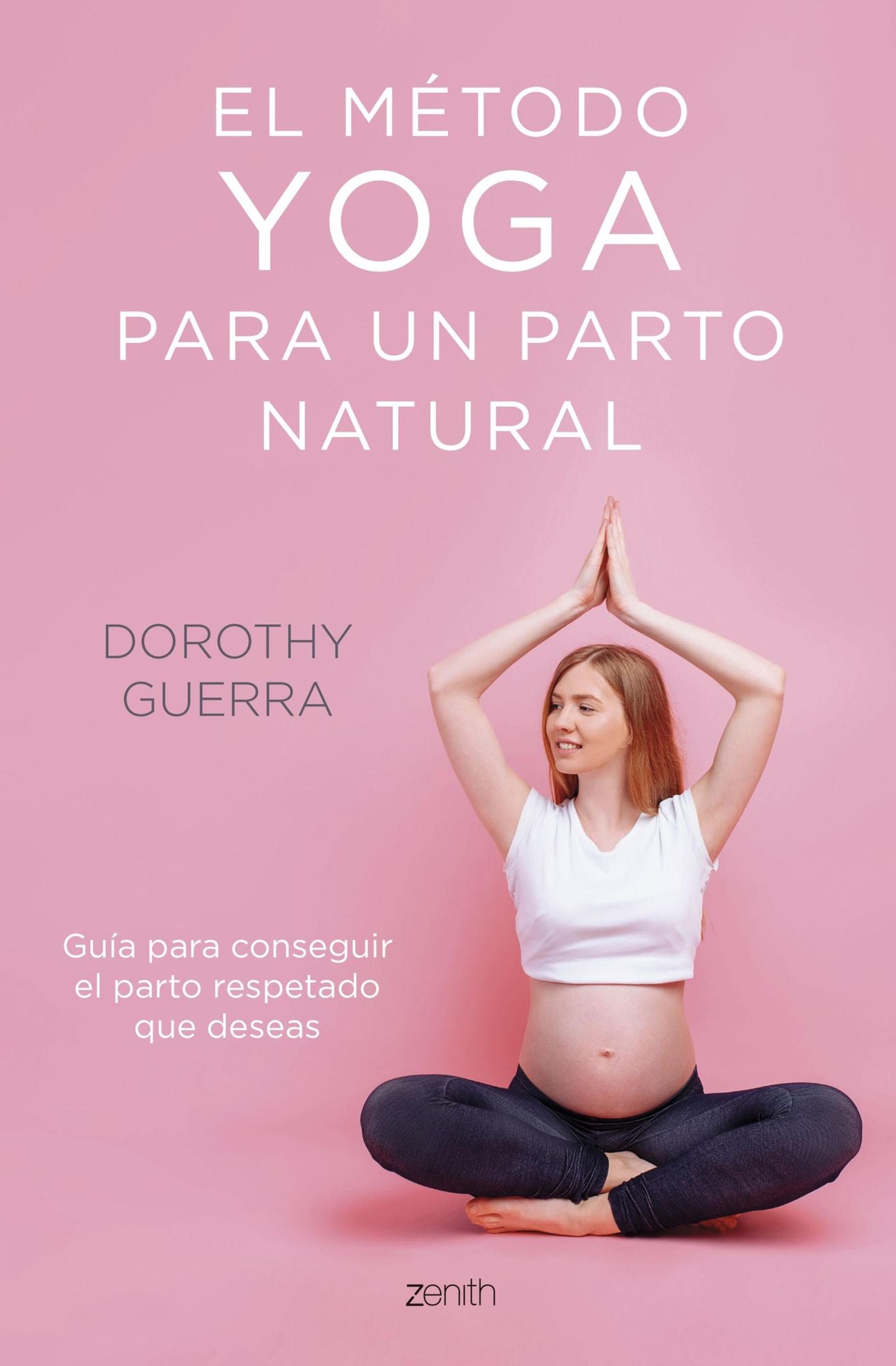 El método yoga para un parto natural: Guía para conseguir el parto respetado que deseas