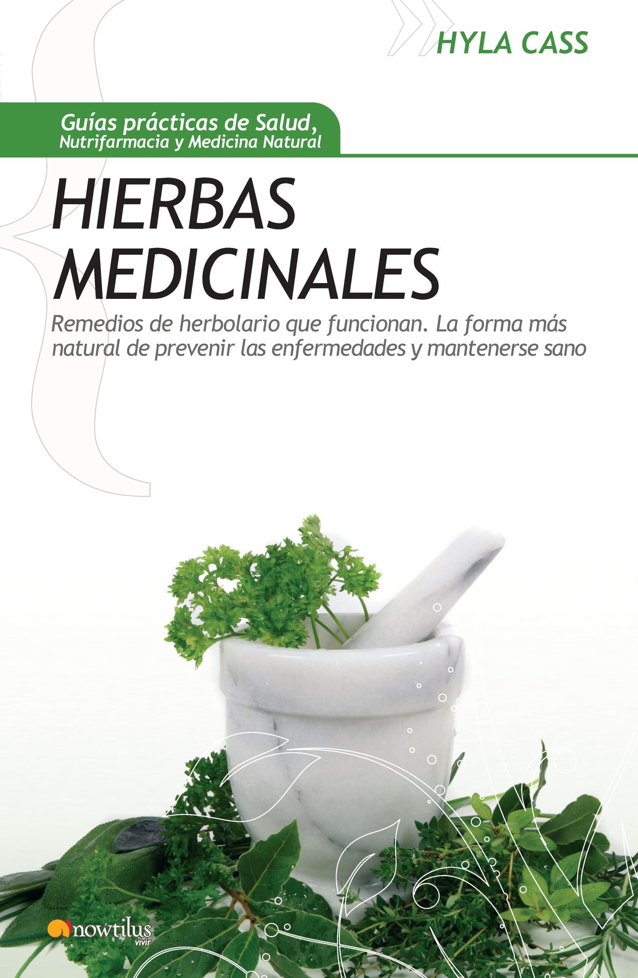 Hierbas medicinales: Remedios de herbolario que funcionan. La forma más natural de prevenir las enfermedades y mantenerse sano