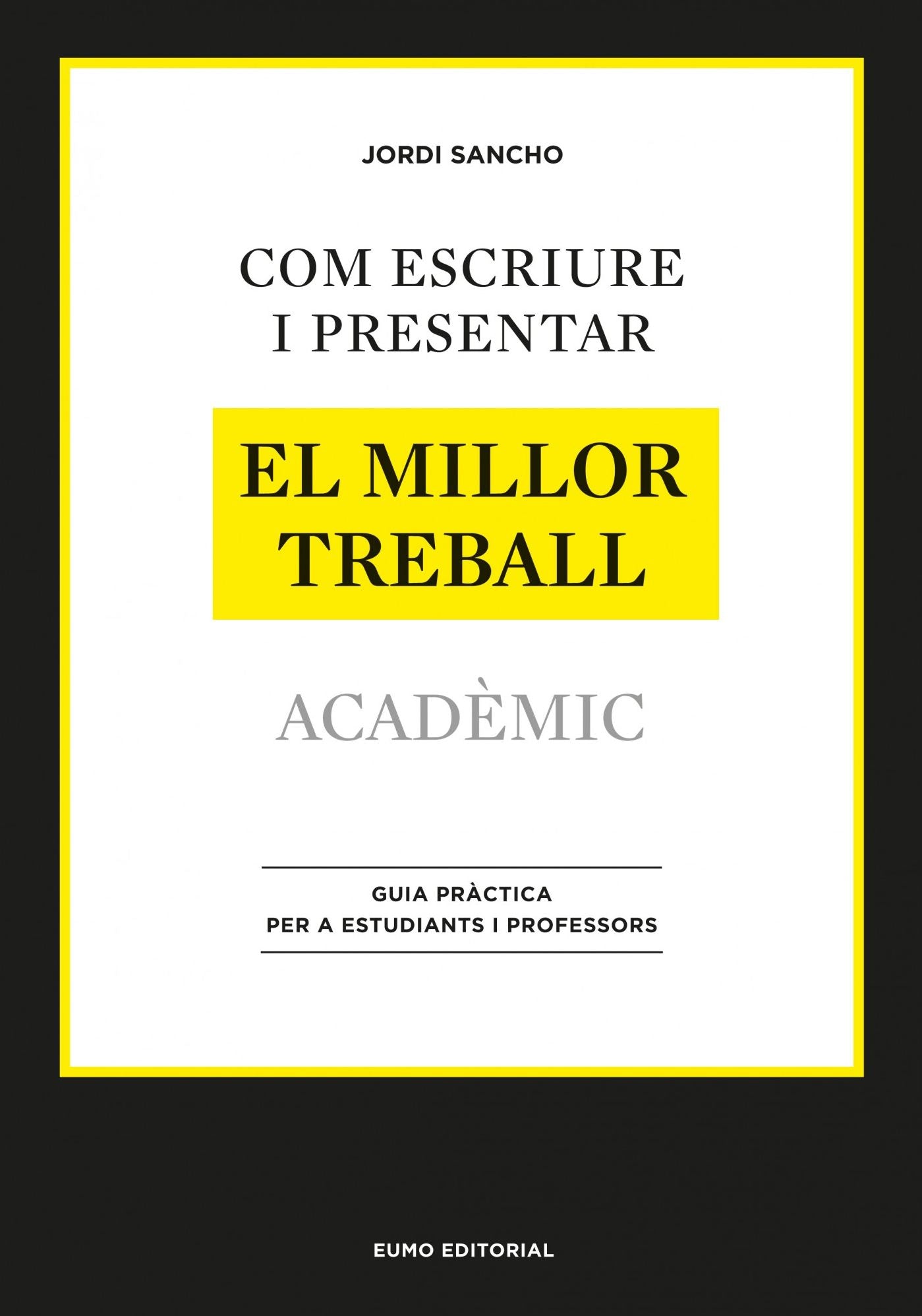 Com escriure i presentar el millor treball acadèmic: Guia pràctica per a estudiants i professors