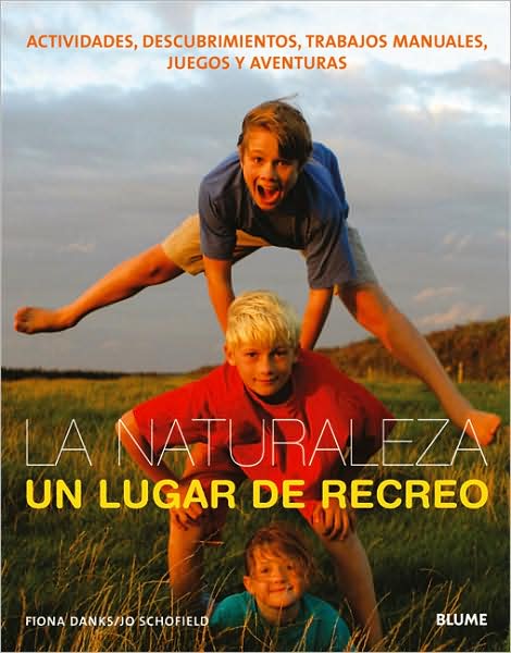 Naturaleza, Un Lugar de Recreo: Actividades, Descubrimientos, Trabajos Manuales, Juegos Y Aventuras