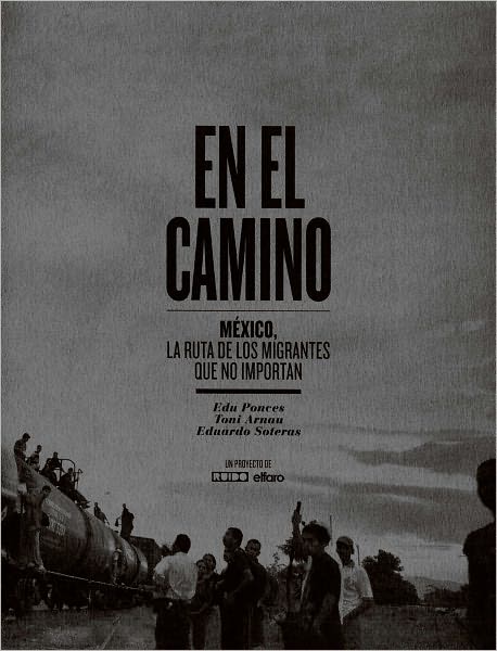 En el Camino: Mexico, la ruta de los migrantes que no importan