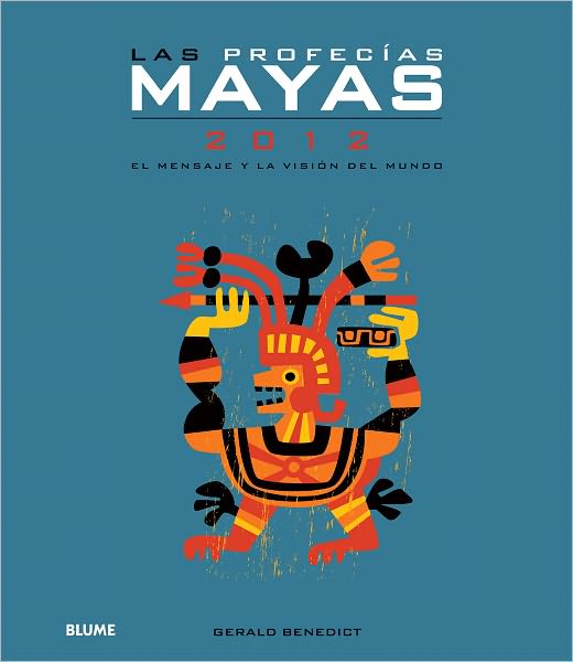 Las profecias mayas 2012: El mensaje y la vision del mundo