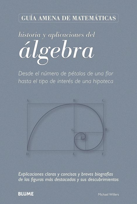 Historia y aplicaciones del algebra: Desde el numero de petalos de una flor hasta el tipo de interes de una hipoteca