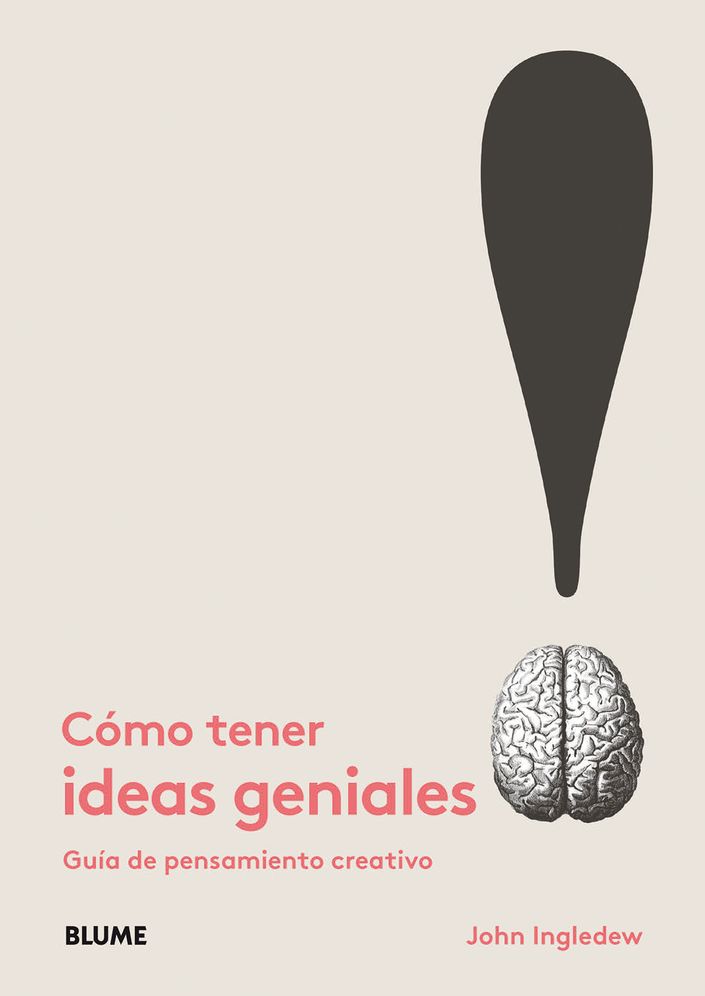 Cï¿½mo Tener Ideas Geniales: Guï¿½a de Pensamiento Creativo