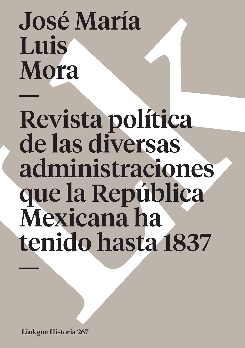 Revista Politica De Las Diversas Administraciones Que Ha Tenido La Republica Hasta 1837