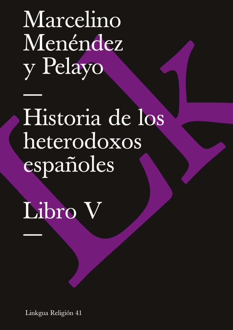 Historia De Los Heterodoxos Espanoles. Libro V