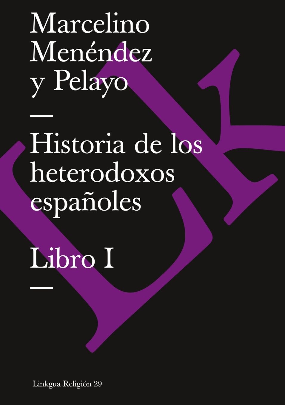 Historia De Los Heterodoxos Espanoles. Libro I
