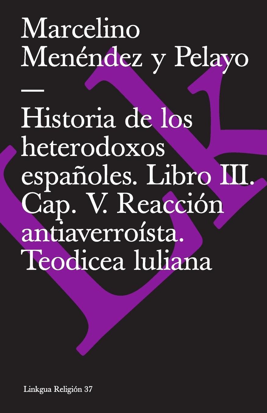 Historia de los heterodoxos españoles. Libro III. Cap. V. Reacción antiaverroísta. Teodicea luliana