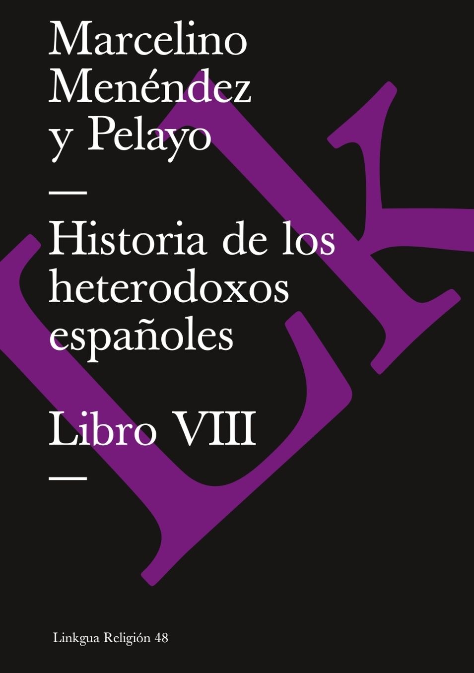 Historia De Los Heterodoxos Espanoles. Libro Viii