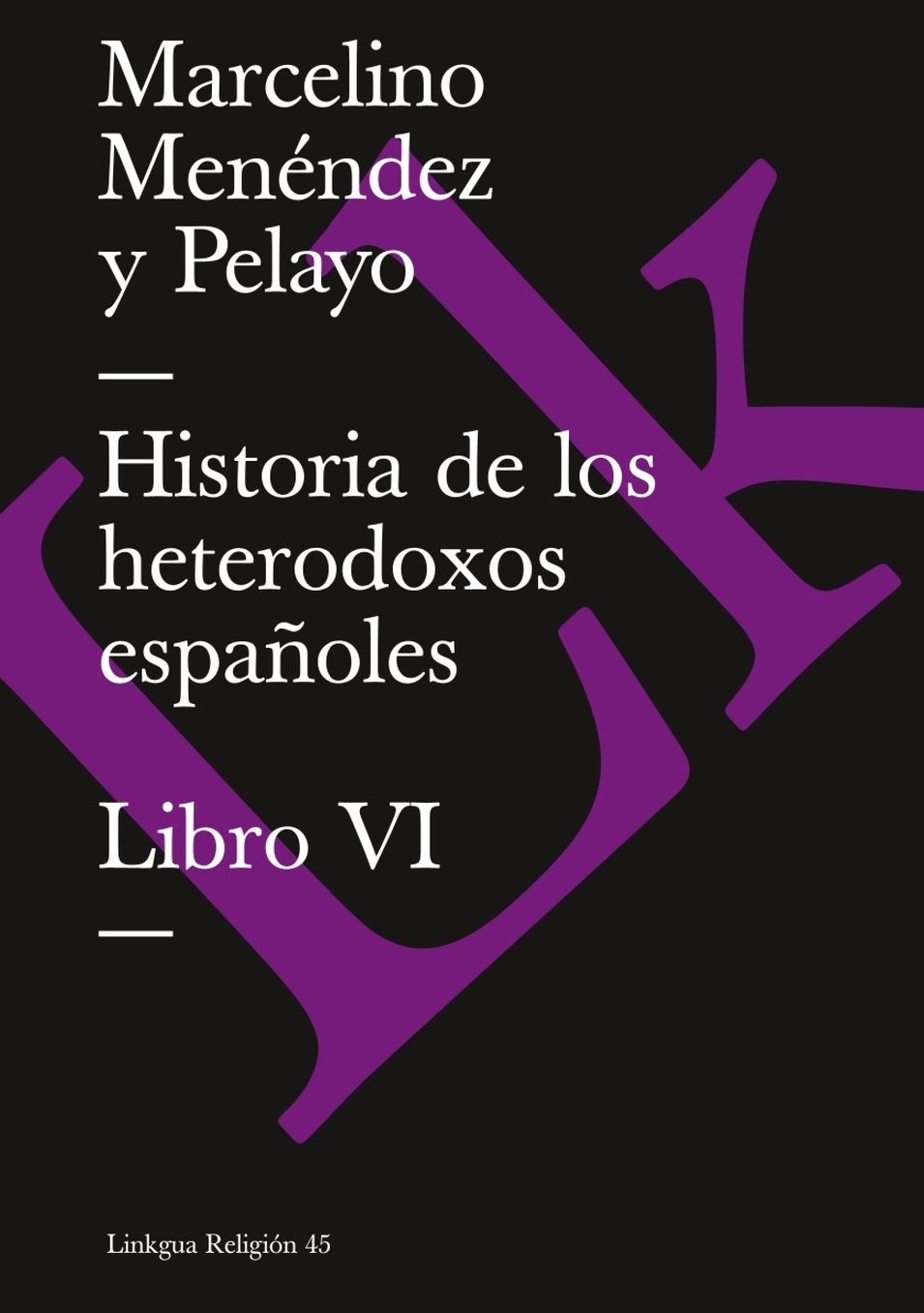 Historia de los heterodoxos españoles. Libro VI