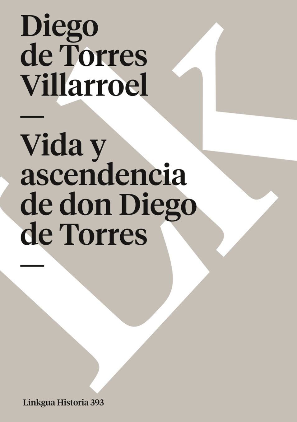 Vida y ascendencia de don Diego de Torres/ Life and Ancestry of Mr. Diego de Torres