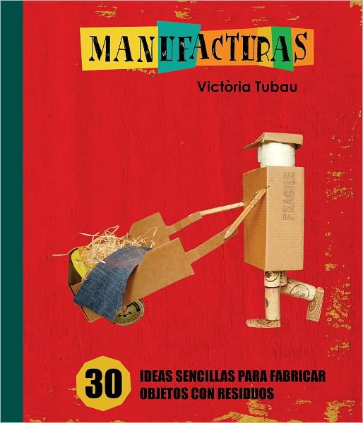 Manufacturas: 30 ideas sencillas para fabricar objetos con residuos