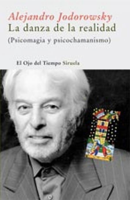 La danza de la realidad: (Psicomagia y psicochamanismo)