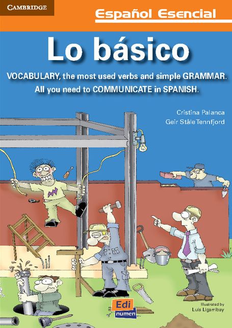 Lo basico / A Toolbox for Basic Spanish : Vocabulario, los mas usados verbos y simple gramatica. Todo lo que necesita para comunicarse en espanol / Vocabulary, the Most Used Verbs and Simple Grammar. All you Need to Comunitcate in Spanish
