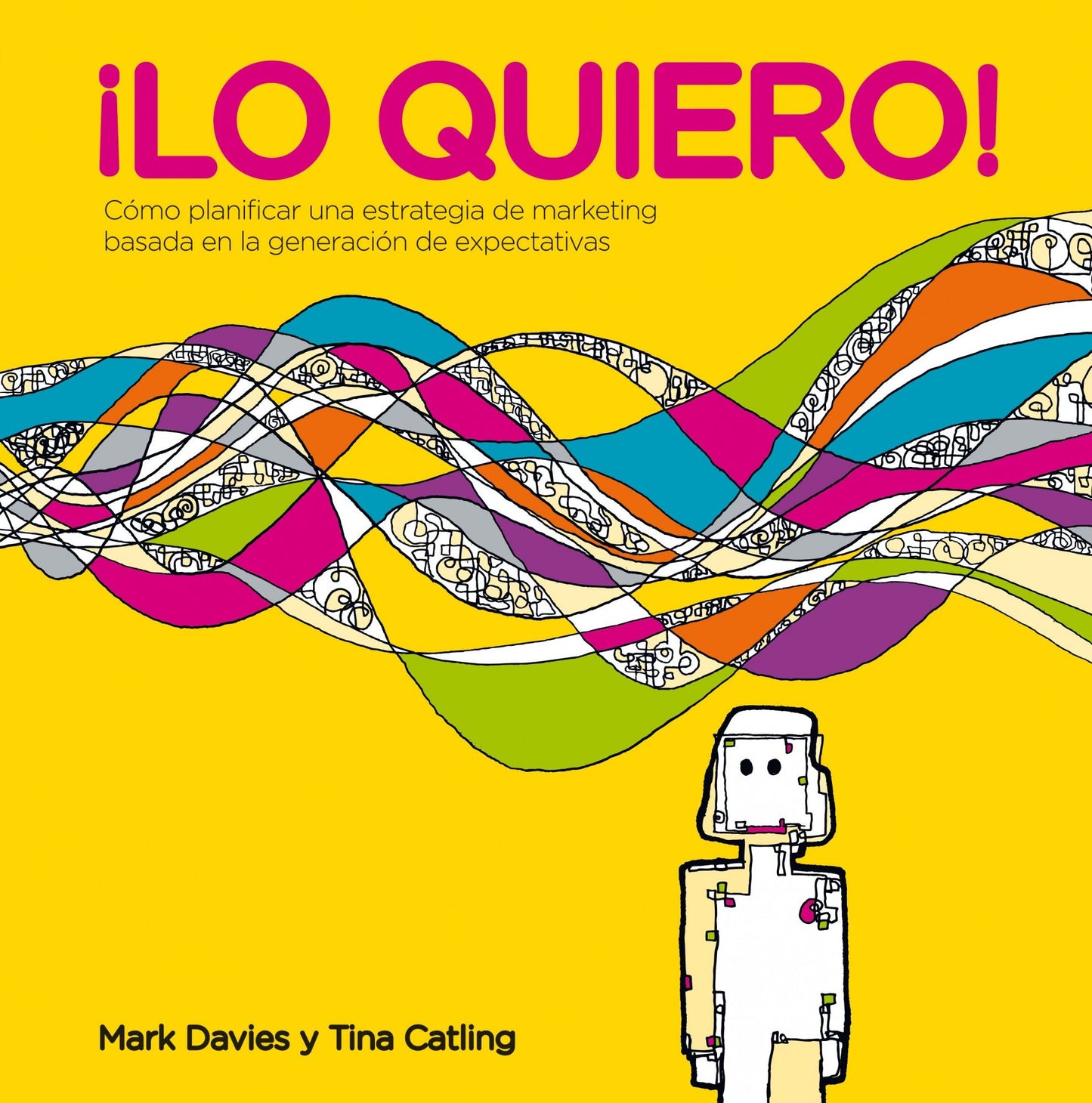 Lo quiero!: Cómo planificar una estrategia de marketing basada en la generación de expectativas