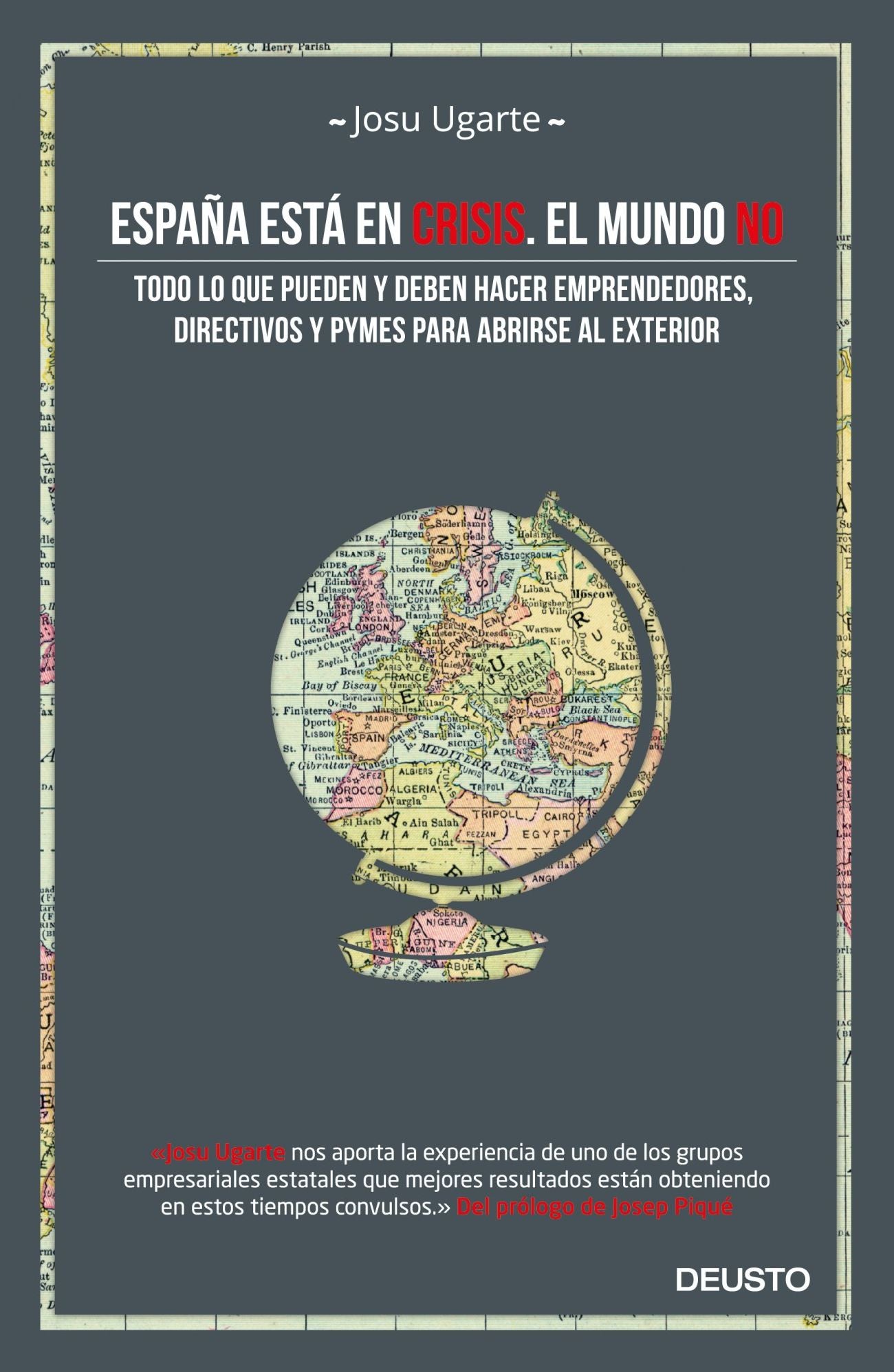 España está en crisis. El mundo no: Todo lo que pueden y deben hacer emprendedores, directivos y pymes para abrirse al exterior