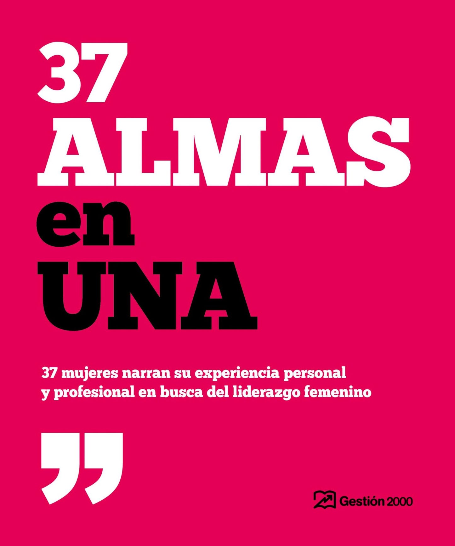 37 almas en una: 37 mujeres narran su experiencia personal y profesional en busca del liderazgo femenino
