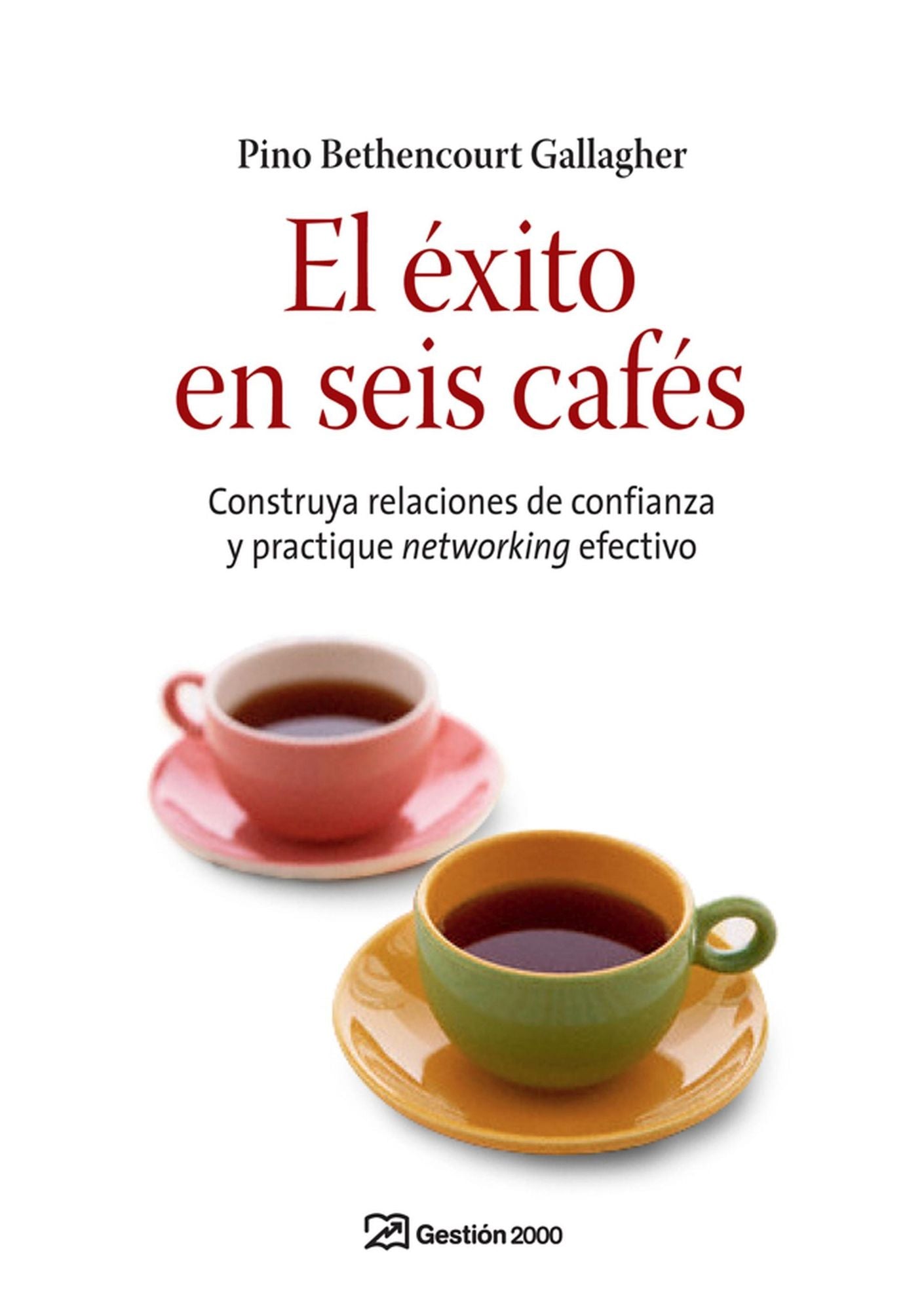El éxito en seis cafés: Construya relaciones de confianza y practique networking efectivo