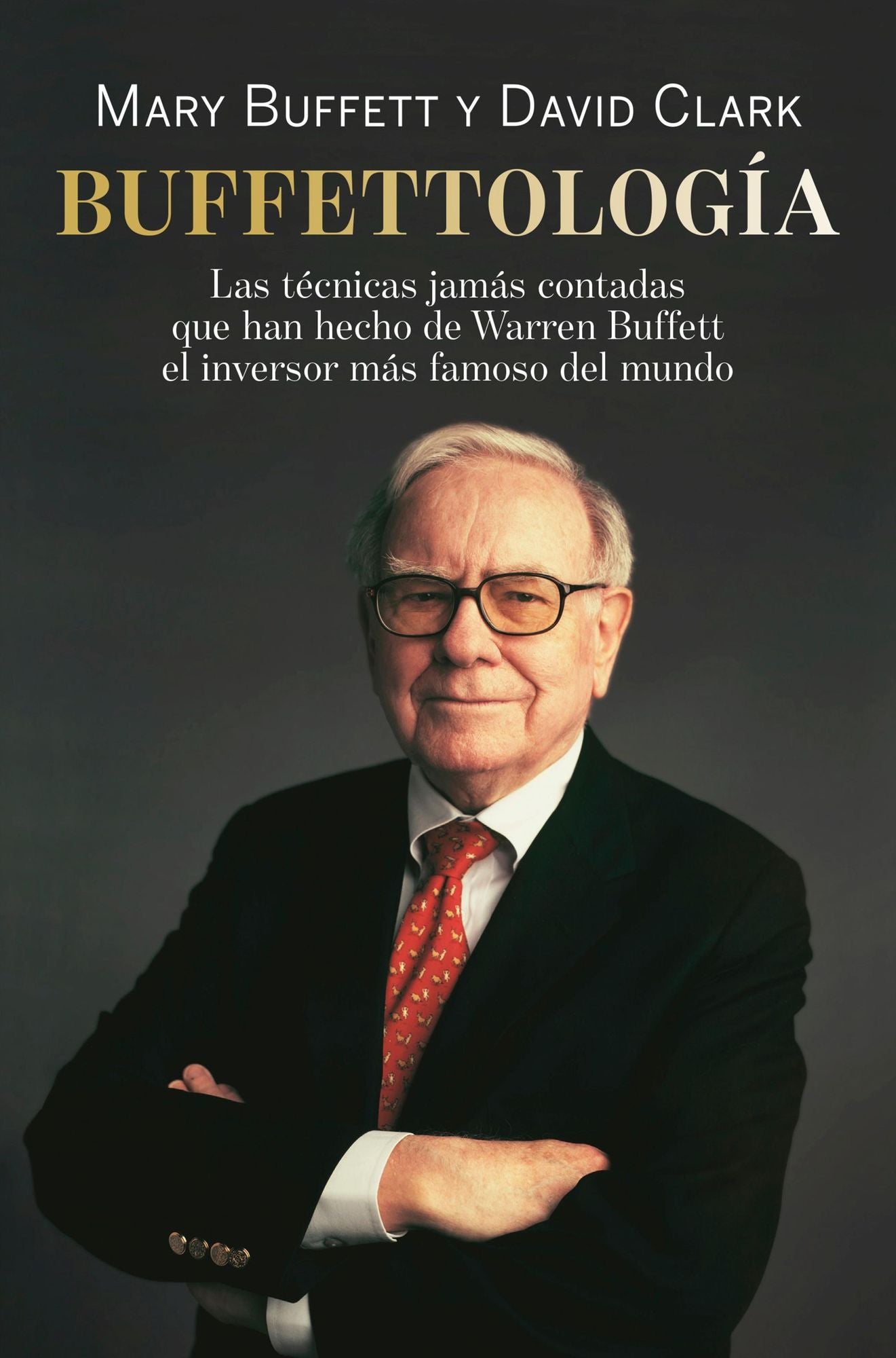 Buffettología: Las técnicas jamás contadas que han hecho de Warren Buffett el einversor más famoso del mundo