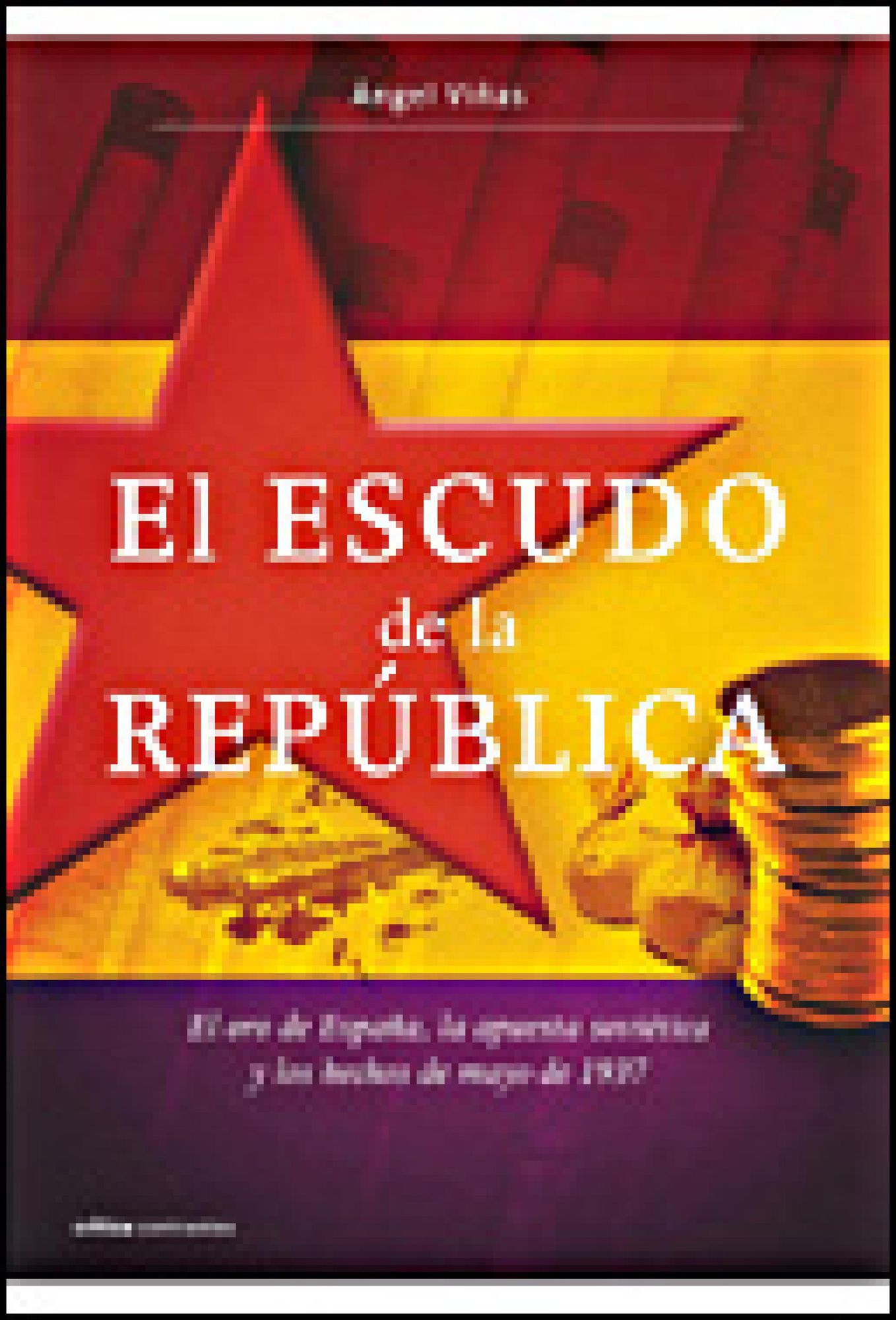 El escudo de la República: El oro de España, la apuesta soviética y los hechos de mayo de 1937