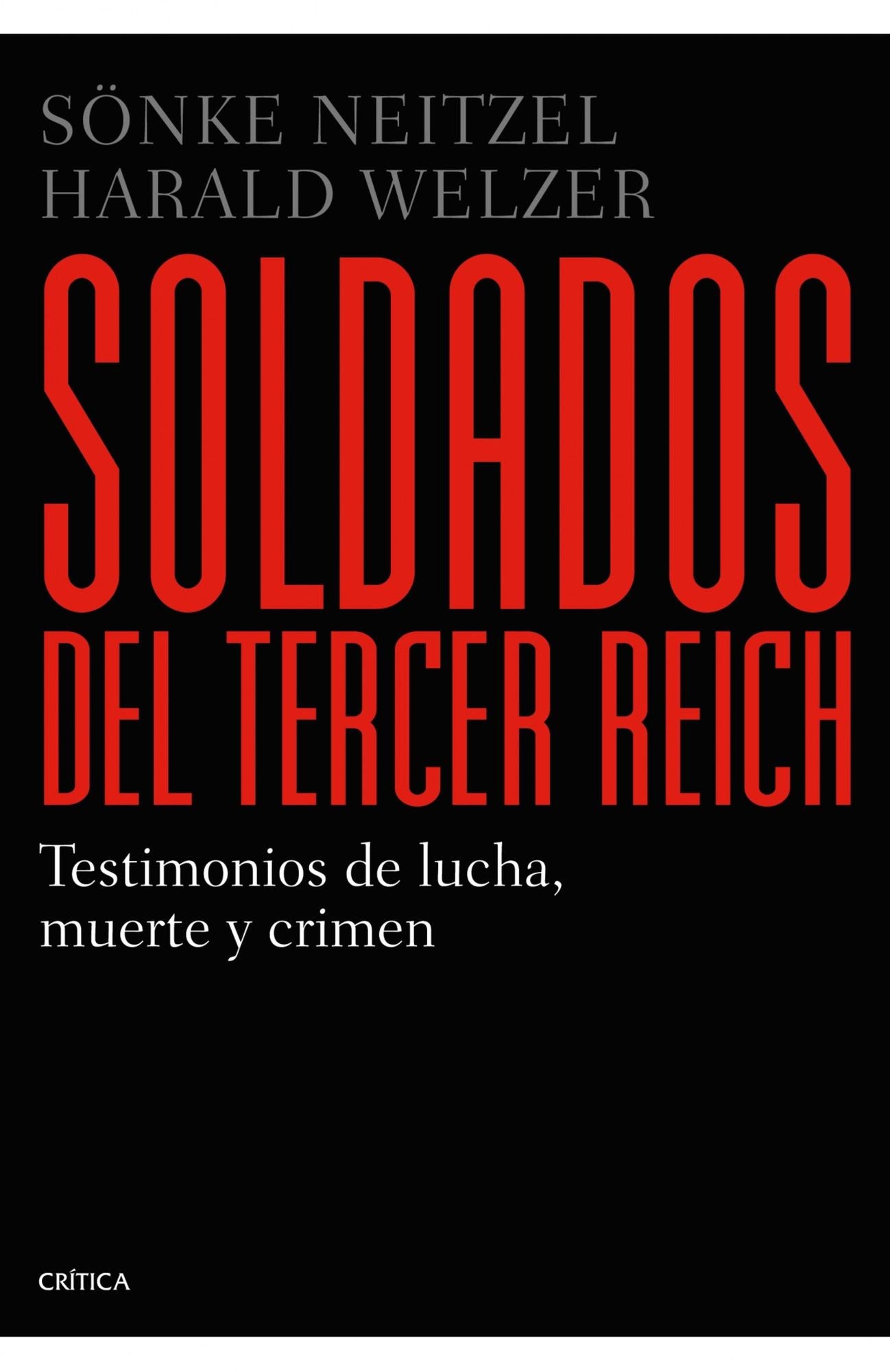 Soldados del Tercer Reich: Testimonios de lucha, muerte y crimen