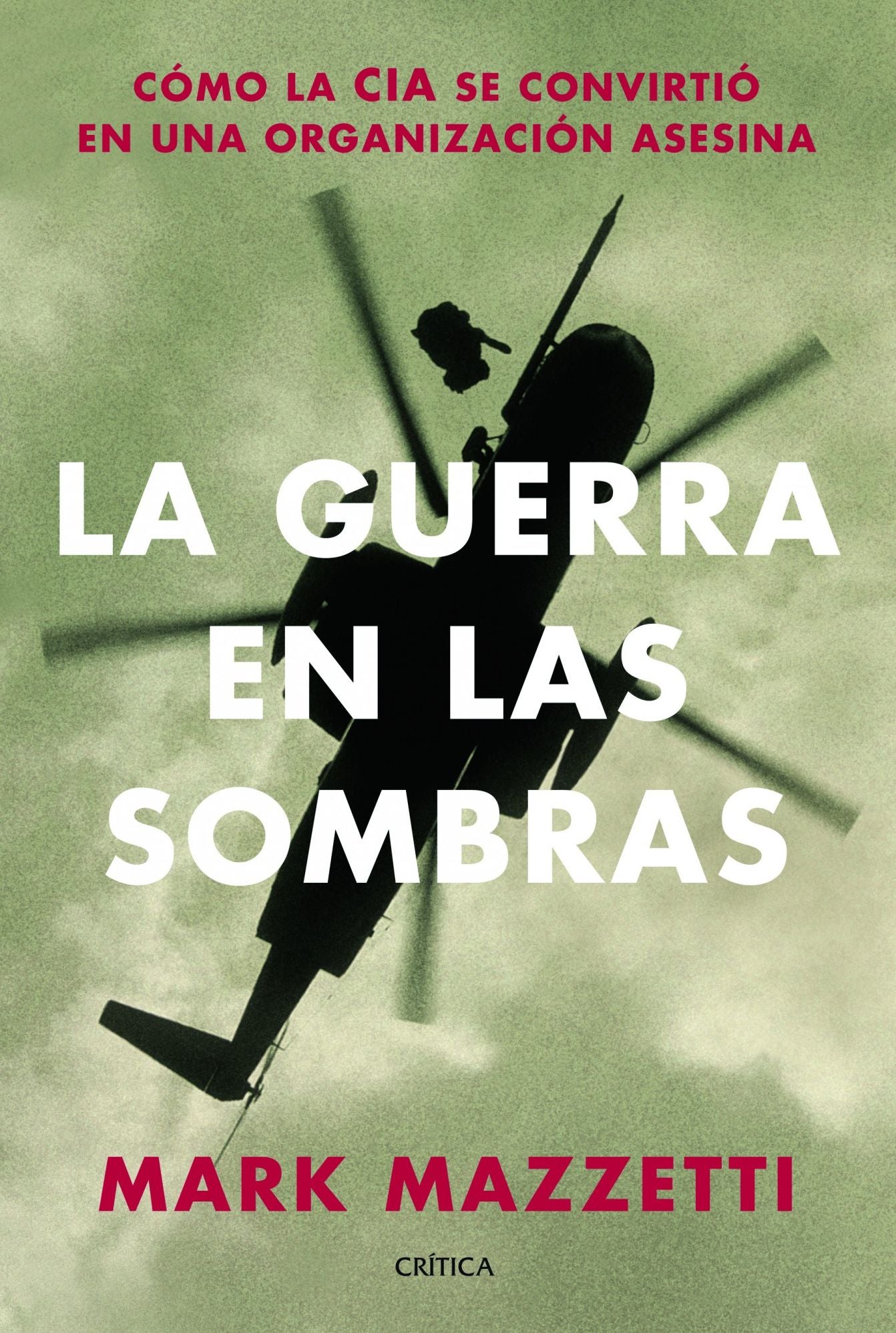 La guerra en las sombras: Cómo la CIA se convirtió en una organización asesina.