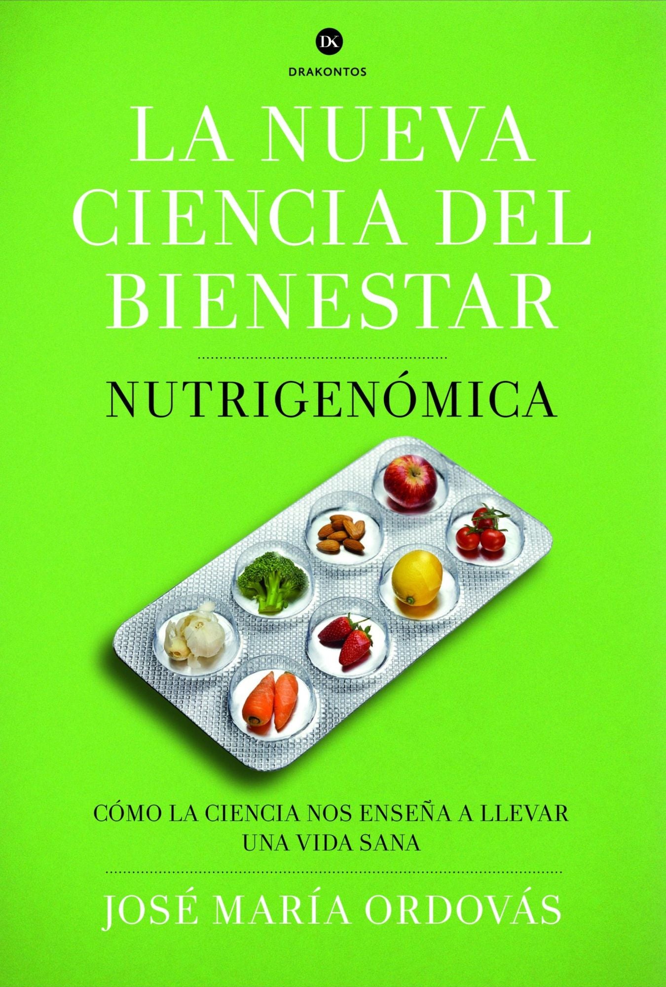 La nueva ciencia del bienestar: Nutrigenómica. Cómo la ciencia nos enseña a llevar una vida sana