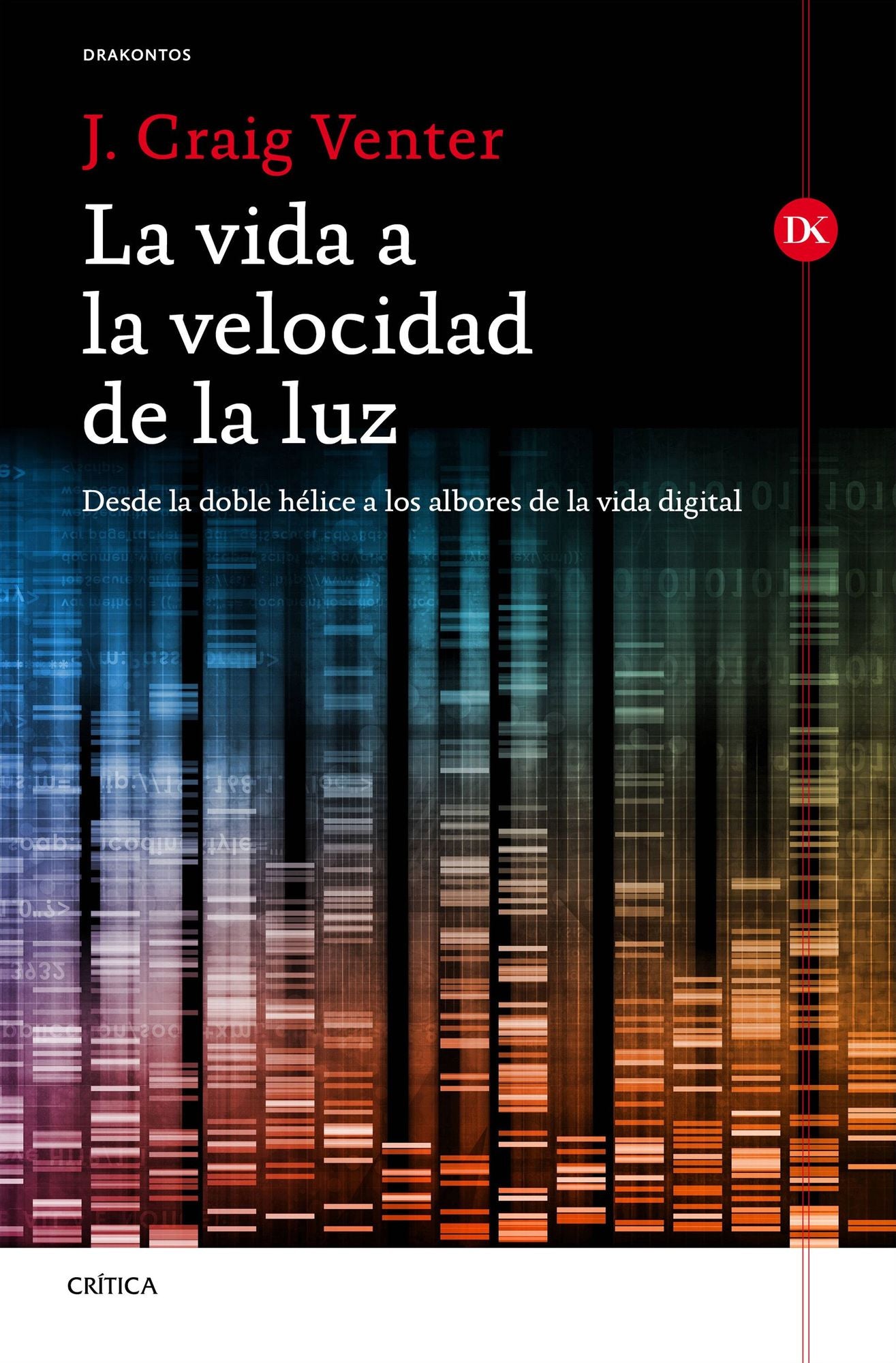 La vida a la velocidad de la luz: Desde la doble hélice a los albores de la vida digital