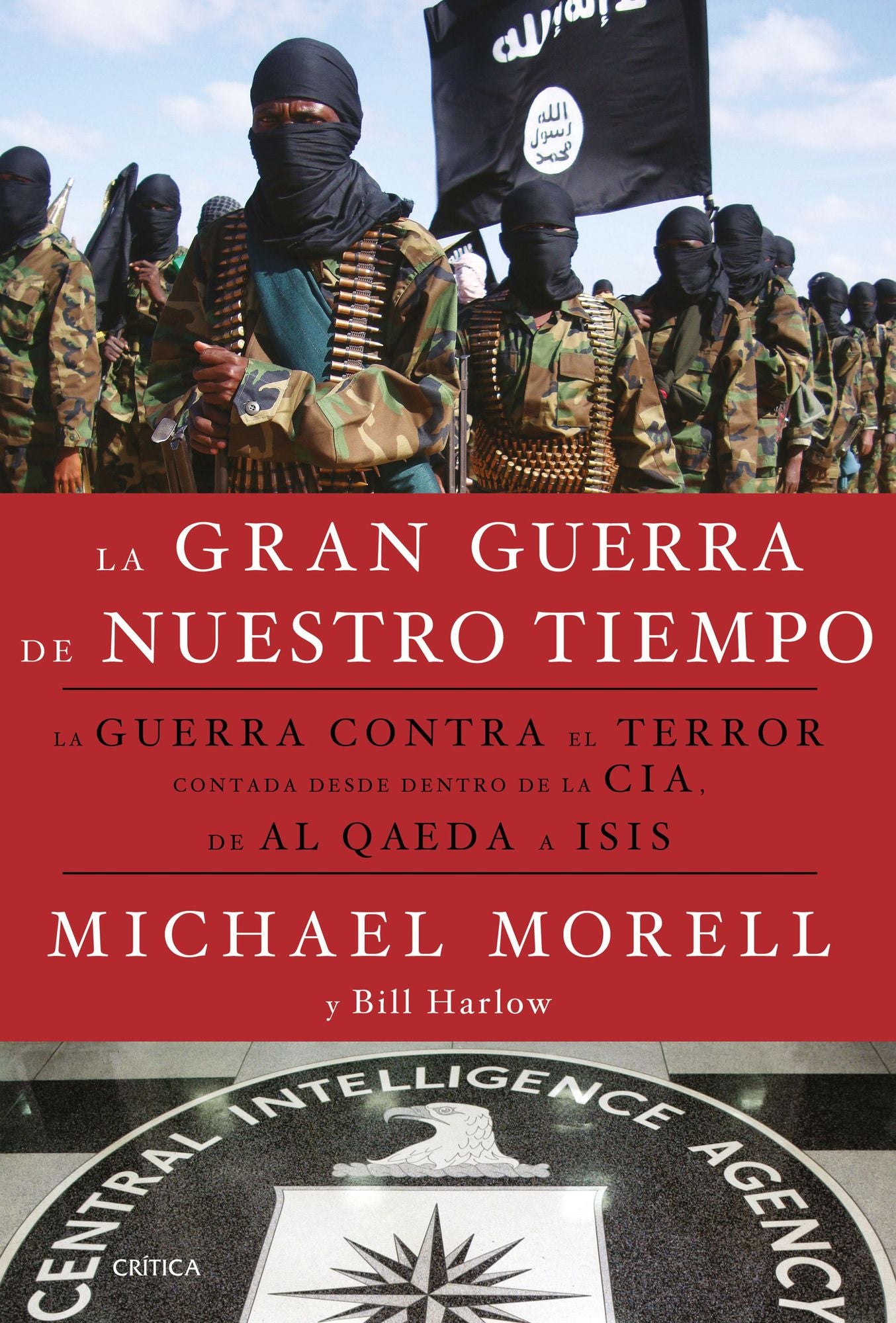 La gran guerra de nuestro tiempo: La GUERRA CONTRA el TERROR contada desde dentro de la CIA, de AL QAEDA a ISIS