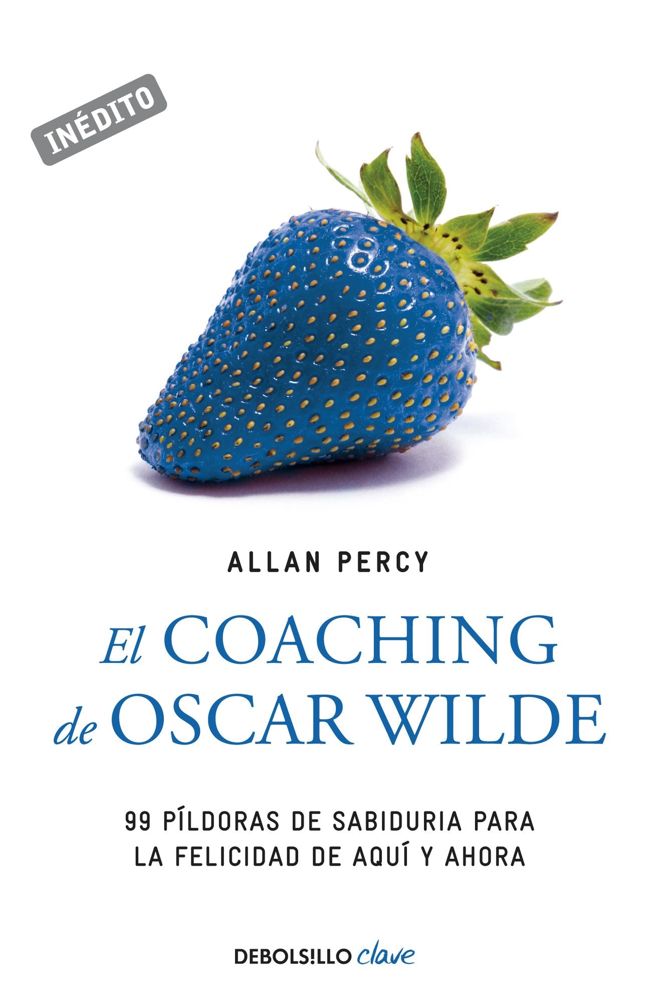 El coaching de Oscar Wilde (Genios para la vida cotidiana): 99 píldoras de sabiduría para la felicidad de aquí y ahora