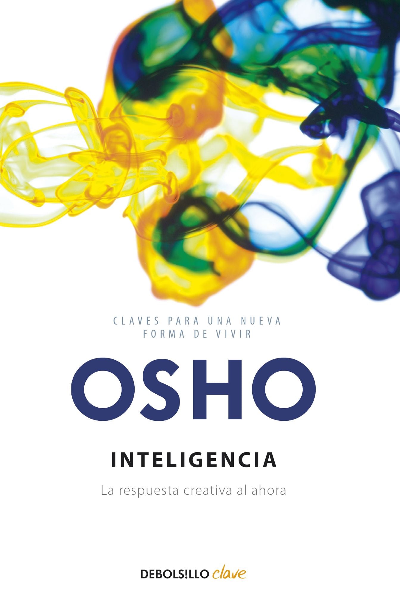 Inteligencia (Claves para una nueva forma de vivir): La respuesta creativa al ahora