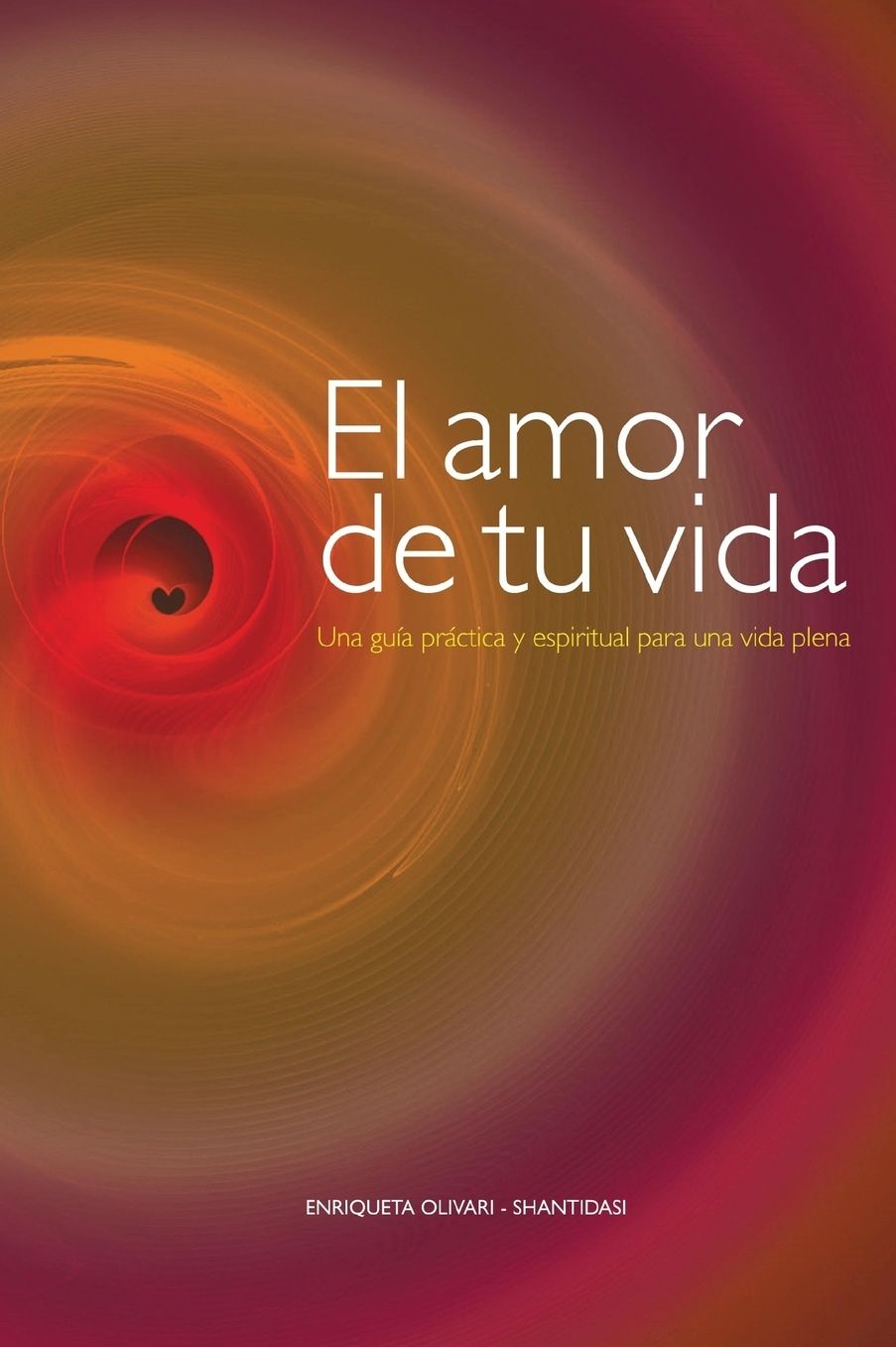 El amor de tu vida: Una gu a pr ctica y espiritual para una vida plena