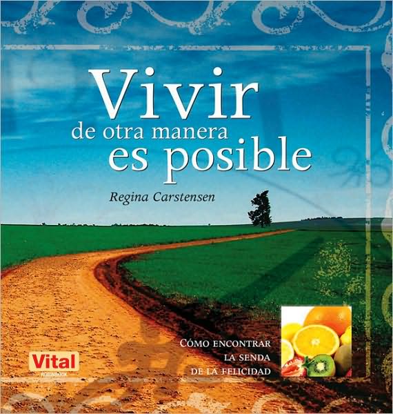Vivir de otra manera es posible: Como encontrar la senda de la felicidad
