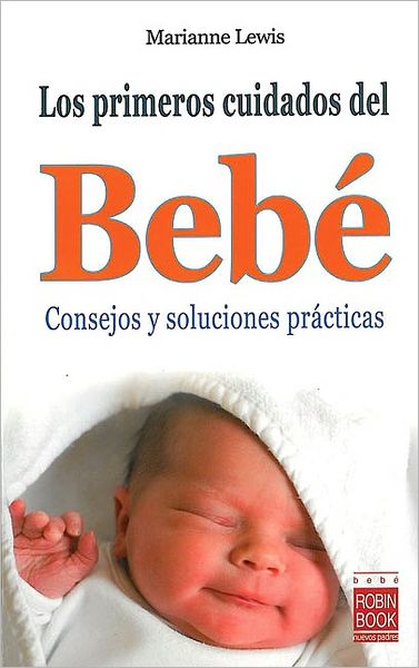 Los primeros cuidados del bebe: Consejos y soluciones practicas