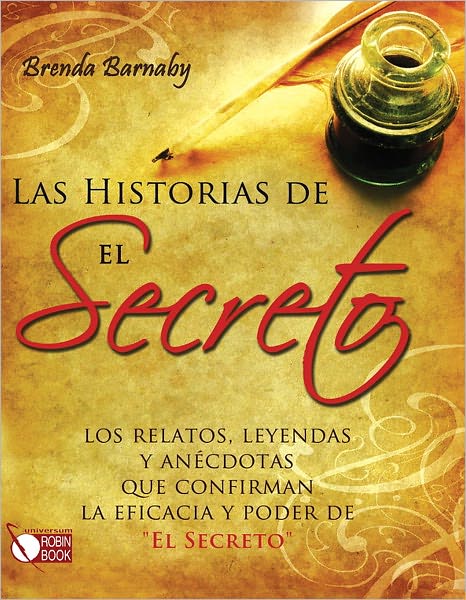 Las historias de El Secreto: Los relatos, leyendas y anecdotas que confirman la eficacia y poder de "El Secreto"