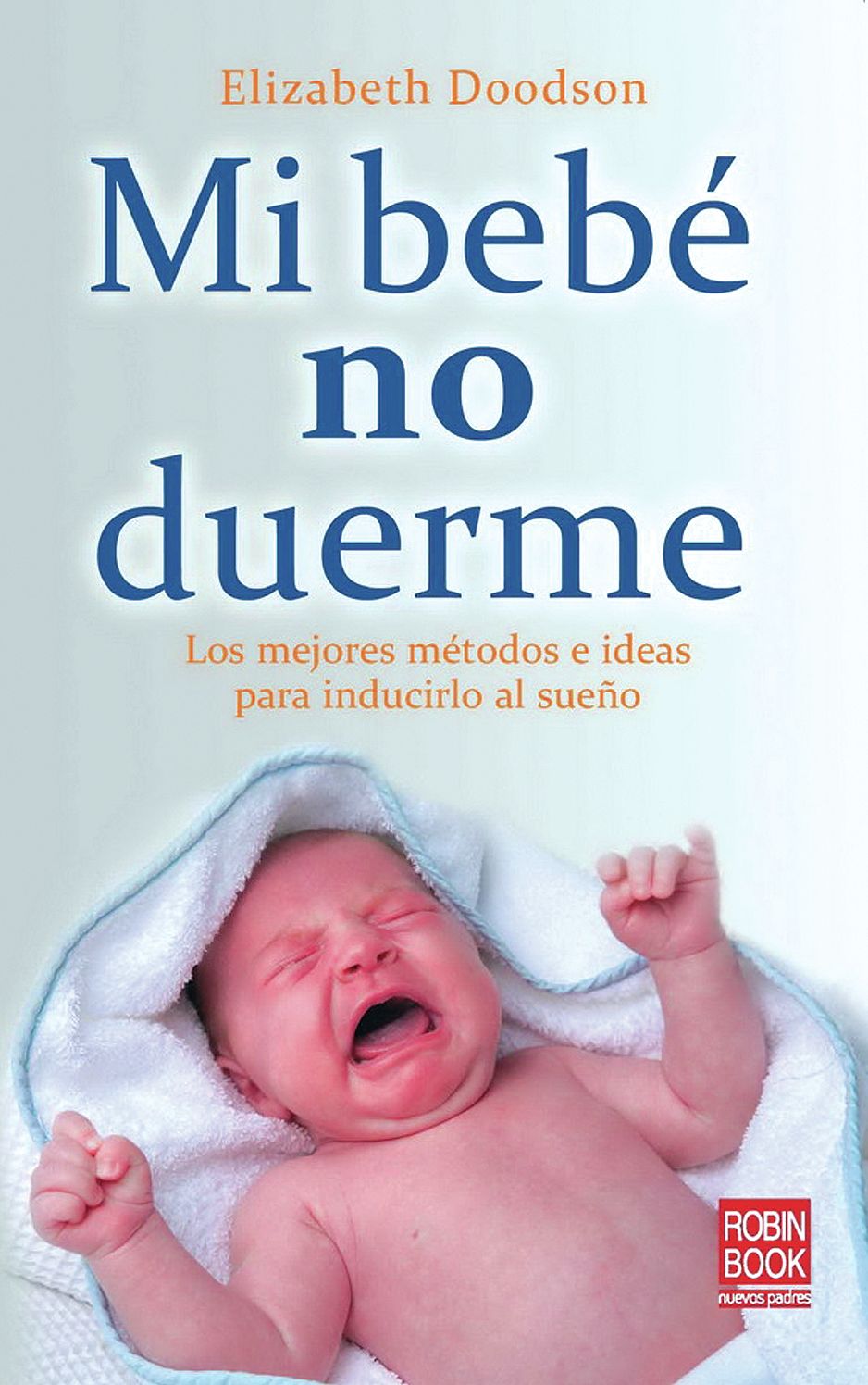 Mi bebe no duerme: Los mejores metodos e ideas para inducirlo al sueno