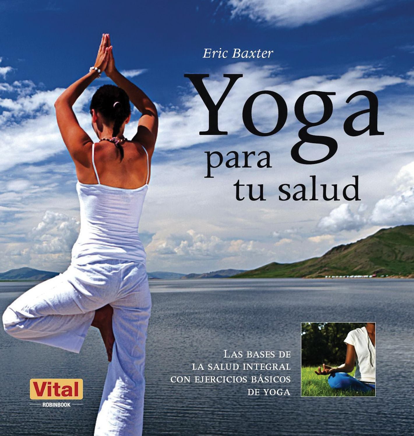 Yoga para tu salud: Las bases de la salud integral con ejercicios basicos de yoga