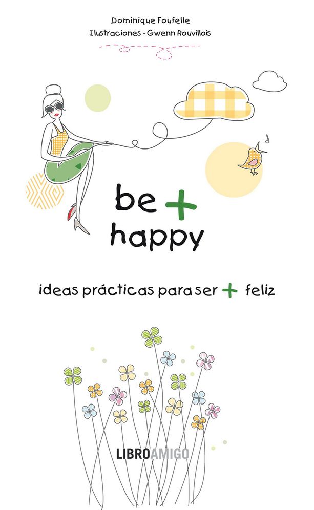 Be + happy: Ideas practicas para ser + feliz