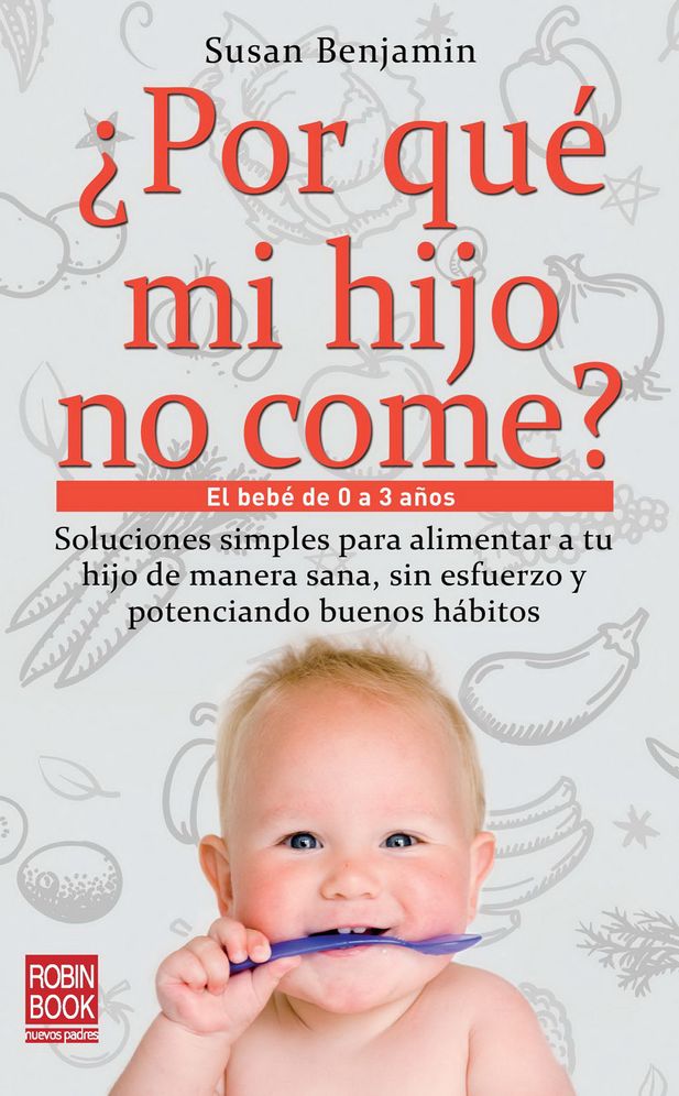 Por que mi hijo no come?: El bebe de 0 a 3 anos